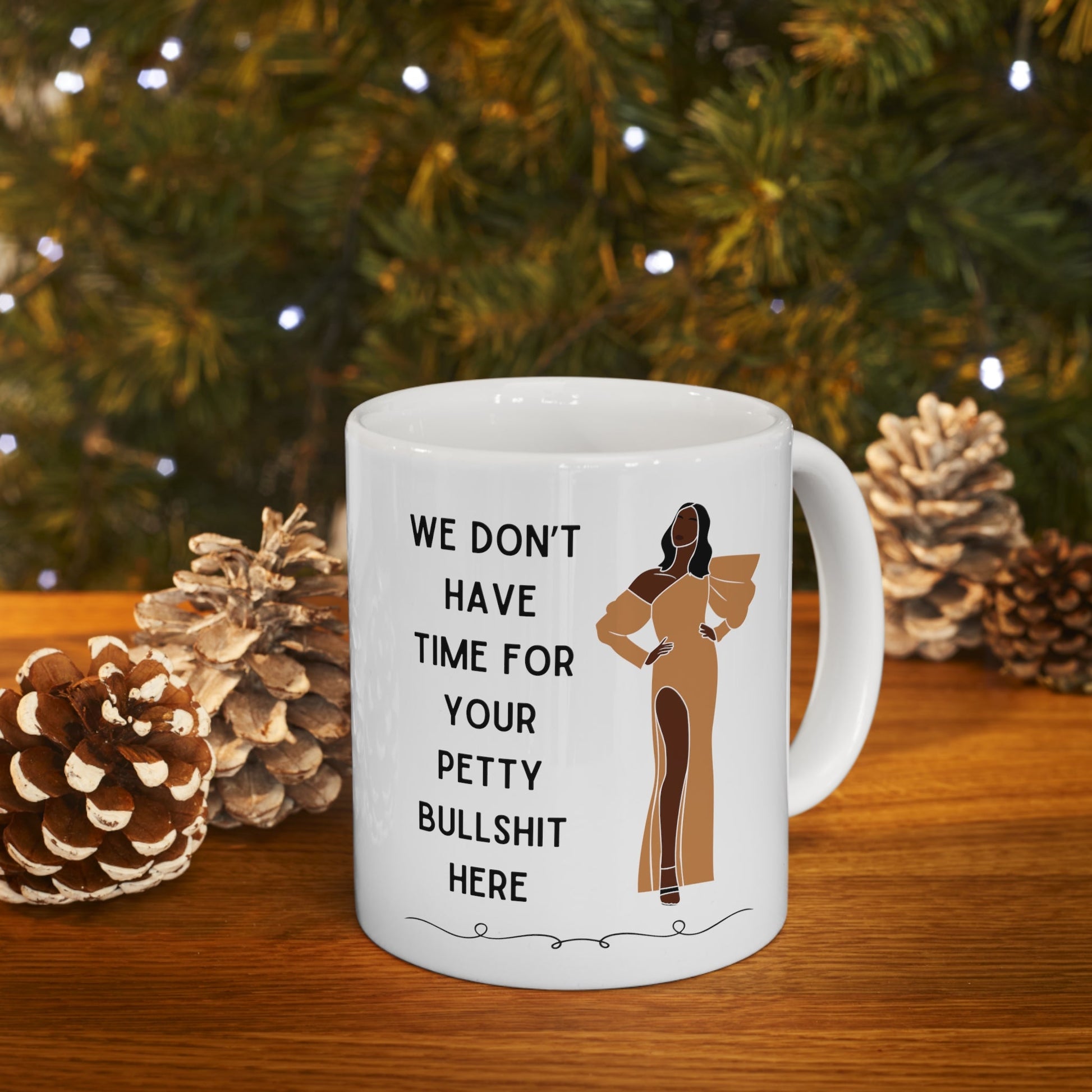 We Don't Have Time for Your Petty Bullshit Here Ceramic Mug 11oz