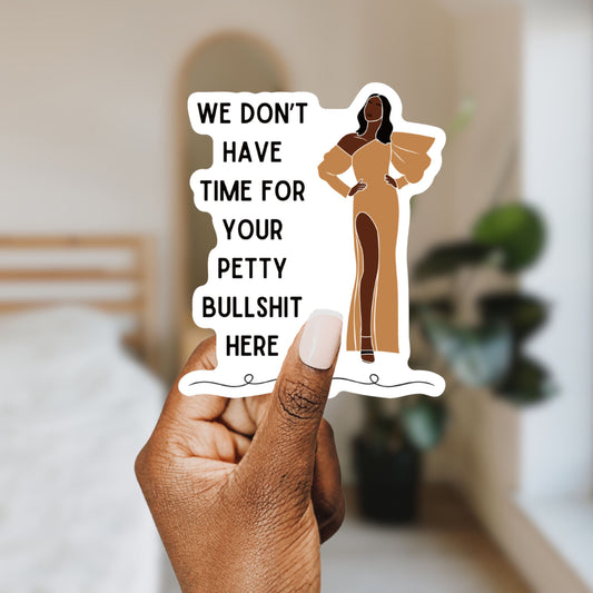 We Don't Have Time for Your Petty Bullshit Here | Vinyl Die Cut Sticker