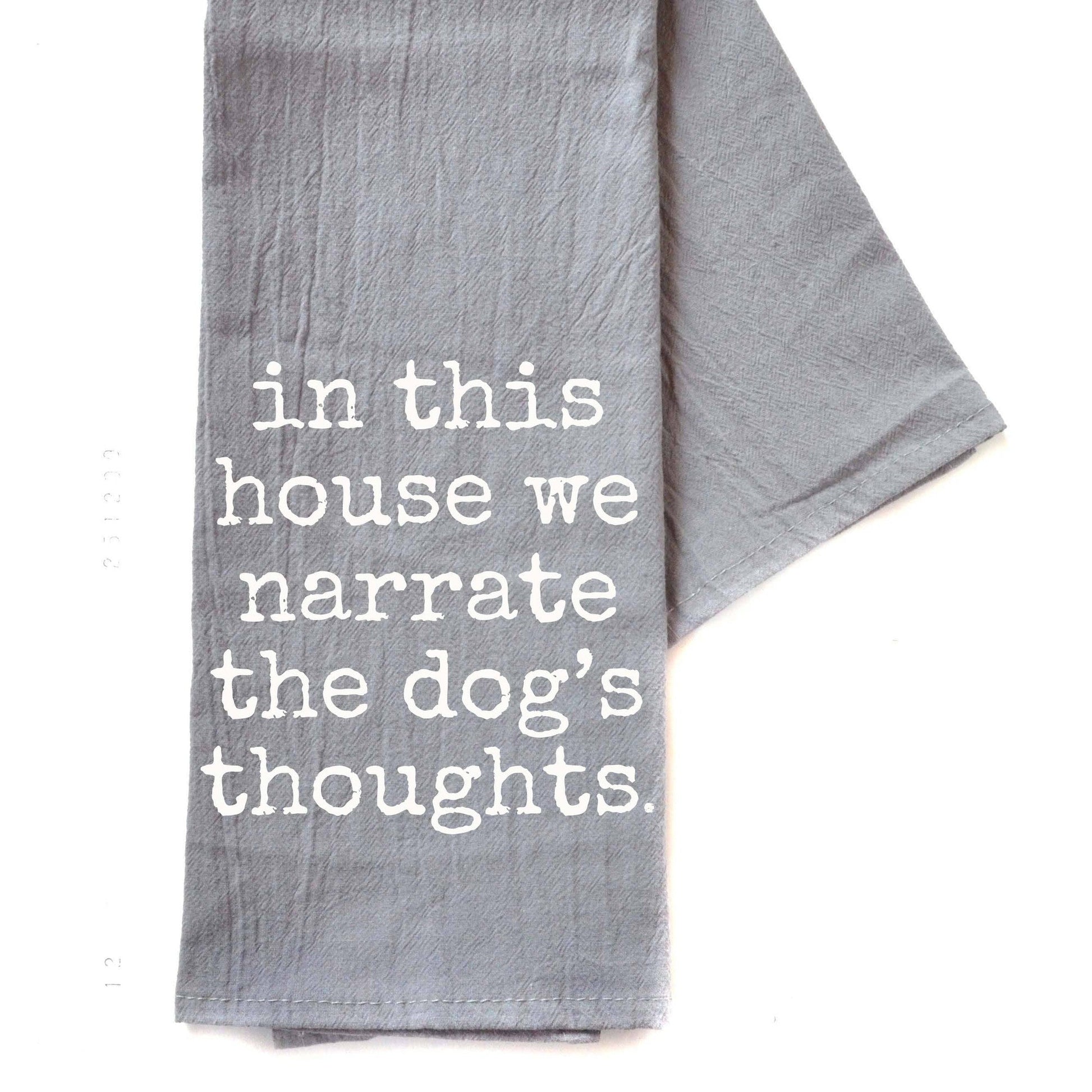 We Narrate The Dog's Thoughts Gray Tea Towel | Kitchen Hand Dish Cloth | 24" x 16"