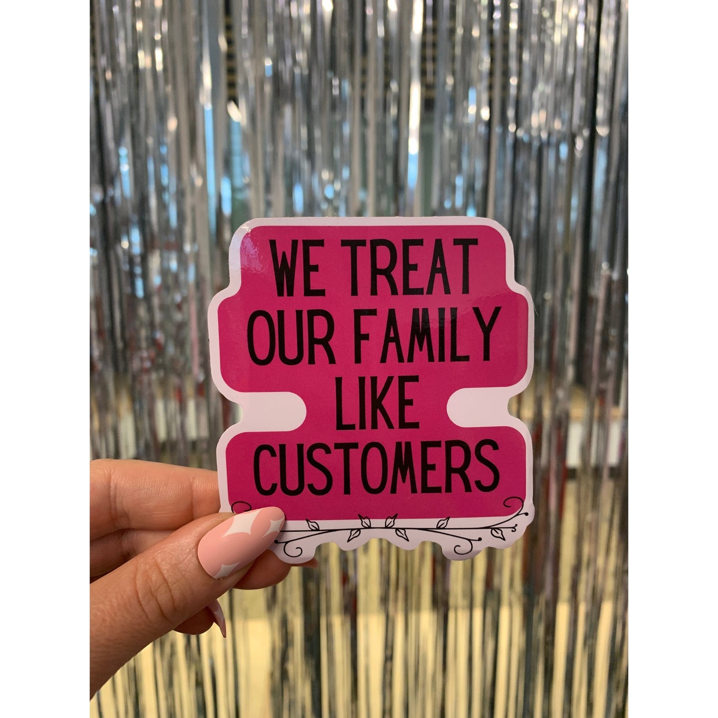 We Treat Our Family Like Customers | Vinyl Die Cut Sticker