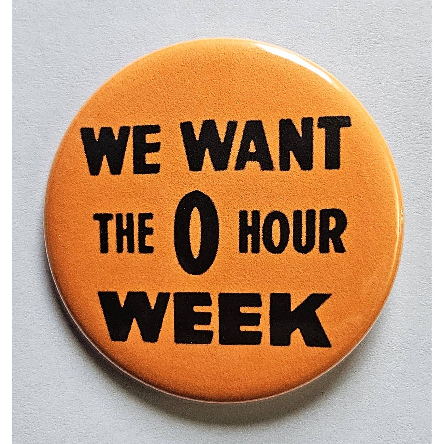 We Want The Zero Hour Week Small Pinback Button | 1.25" Diameter