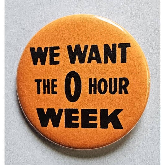 We Want The Zero Hour Week Small Pinback Button | 1.25" Diameter