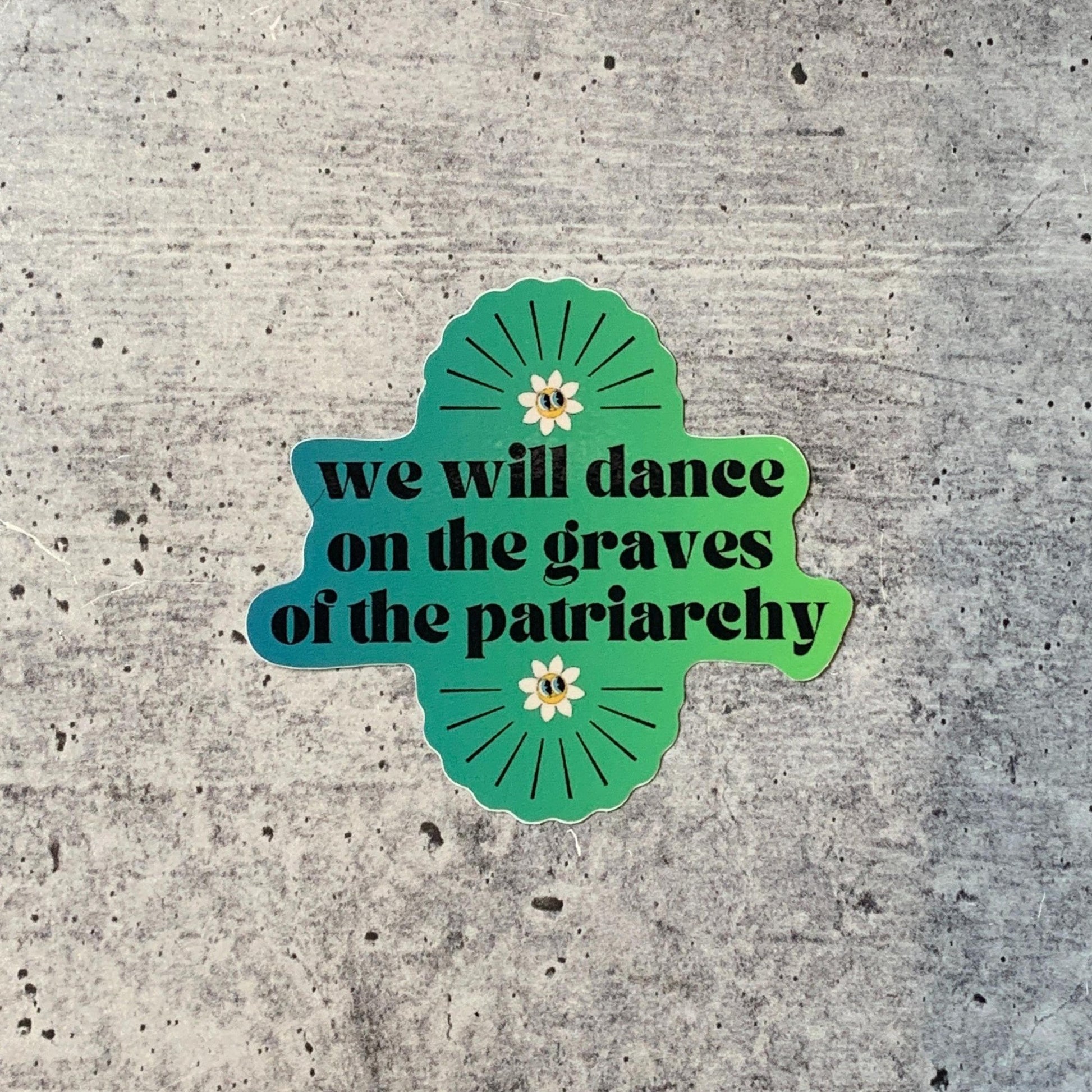 We Will Dance On The Graves Of The Patriarchy Feminist Vinyl Sticker
