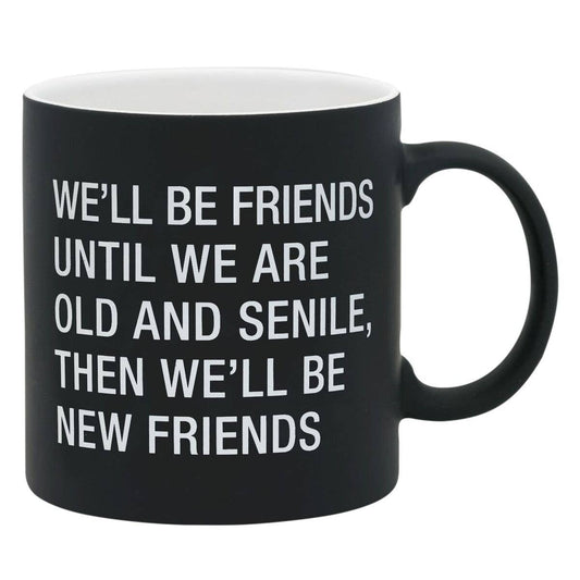 We'll Be Friends Until We Are Old and Senile Stoneware Mug | Coffee Tea Mug in Black | 20oz