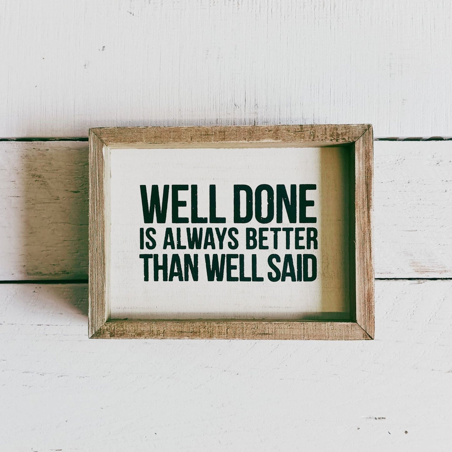 Well Done Better Than Well Said Wooden Inset Box Sign | Rustic Farmhouse