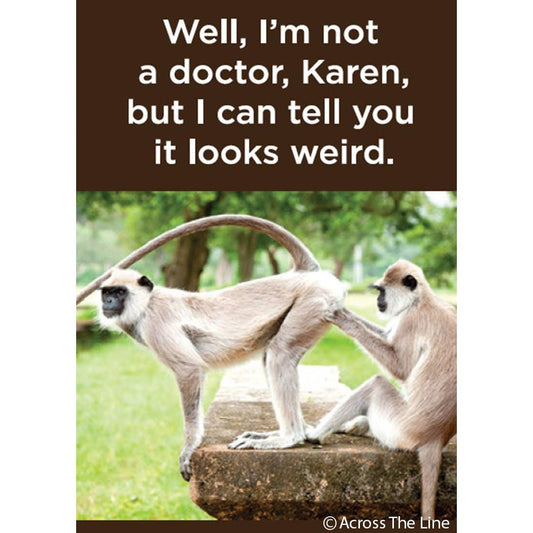 Well I'm Not a Doctor, Karen, But I Can Tell You It Looks Weird Funny Monkey Magnet | Humor Fridge Magnet