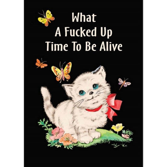 What A Fucked Up Time To Be Alive Kitten Fridge Magnet-Ephemera-The Bullish Store