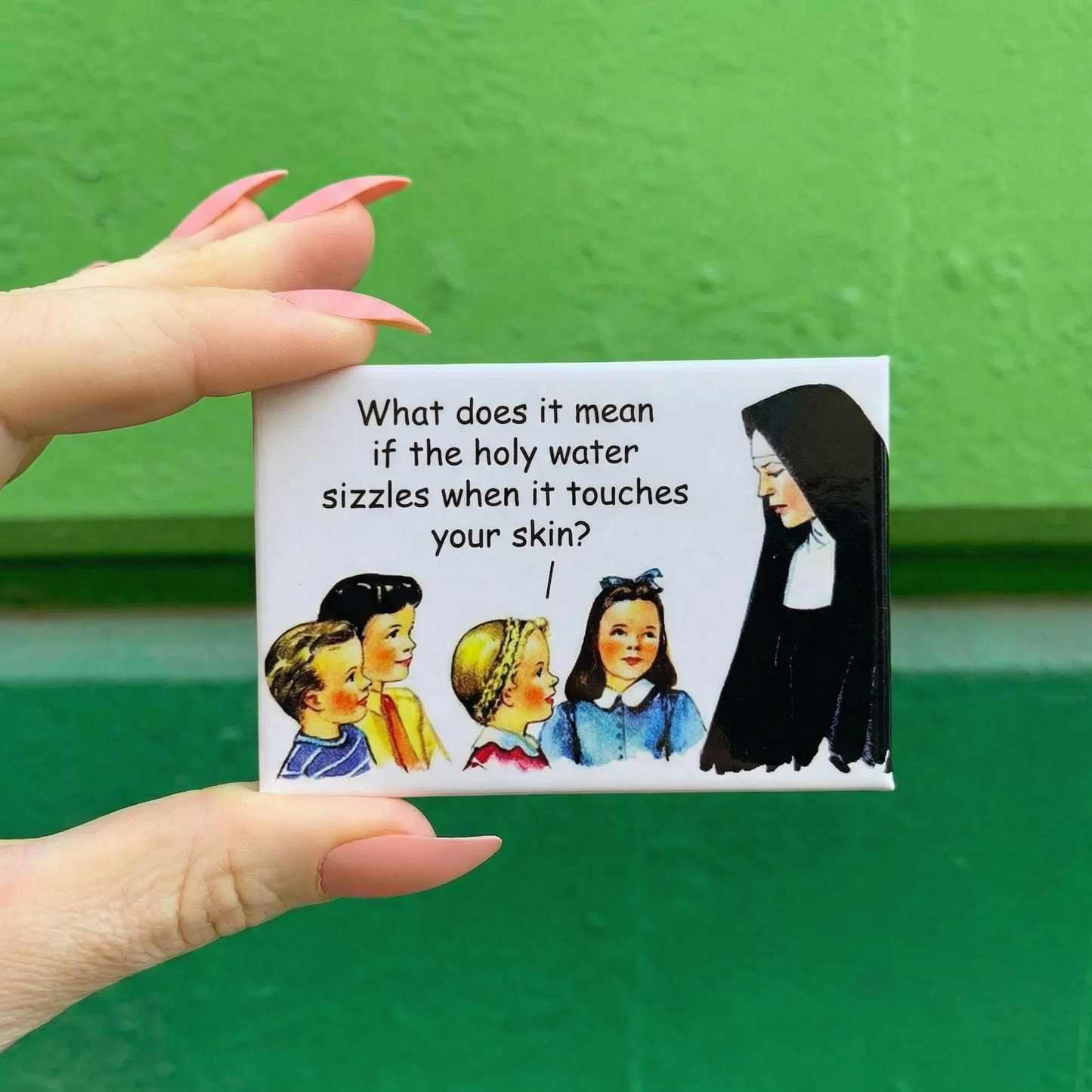 What Does It Mean If The Holy Water Sizzles When It Touches Your Skin? Refrigerator Magnet | 3" x 2"