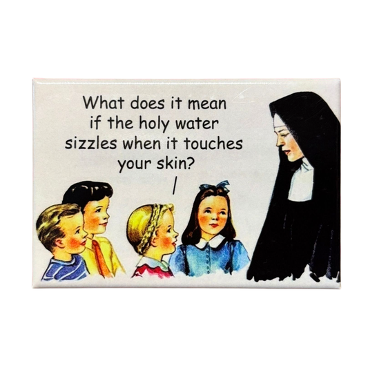 What Does It Mean If The Holy Water Sizzles When It Touches Your Skin? Refrigerator Magnet | 3" x 2"