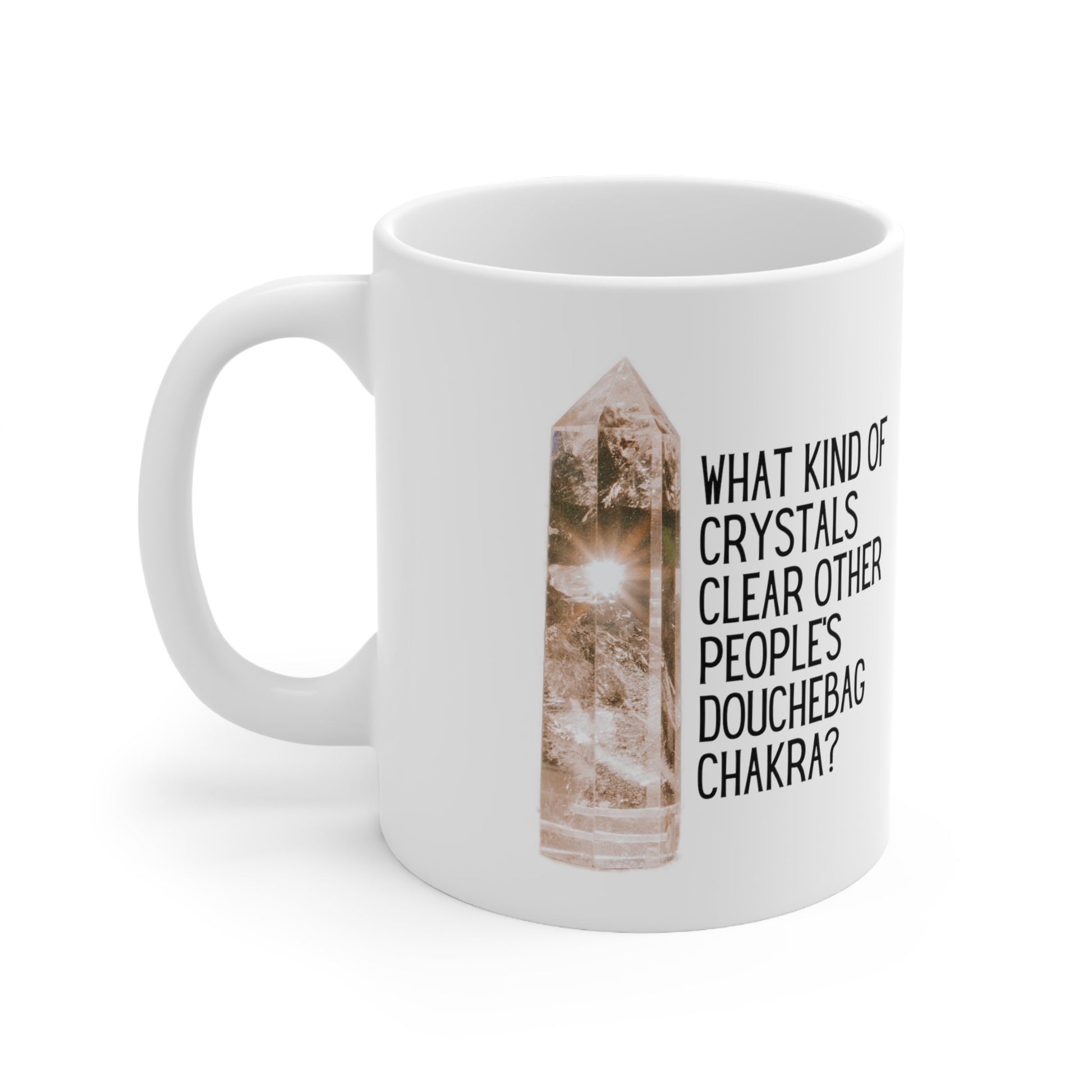 What Kind of Crystals Clear Other People's Douchebag Chakra Ceramic Mug 11oz