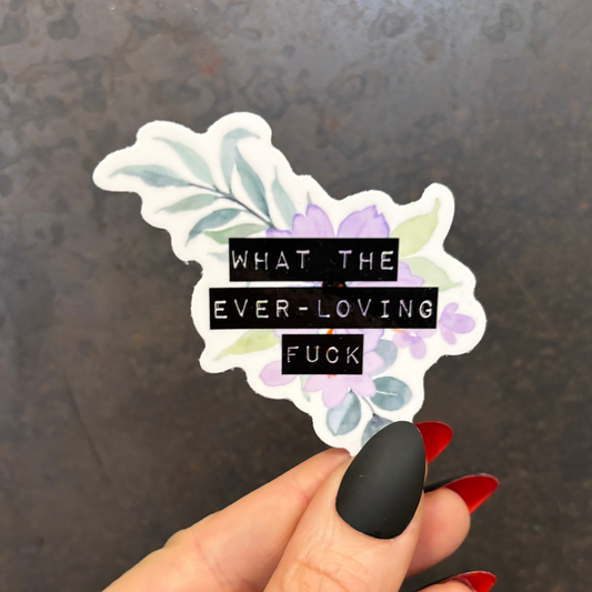 What The Ever-Loving Fuck | Floral Vinyl Die Cut Sticker