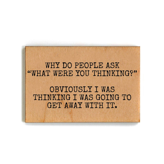 What Were You Thinking Funny Wooden Magnet | Refrigerator Wood Decor Magnet | 2" x 3"