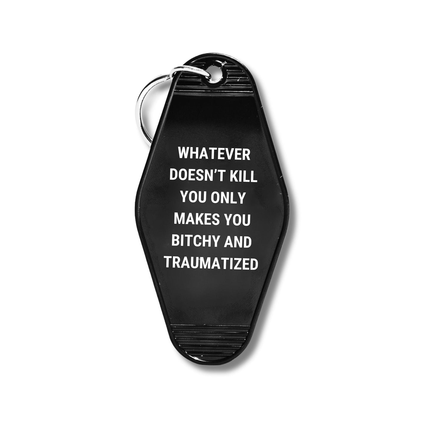 Whatever Doesn’t Kill You Only Makes You Bitchy Motel Keychain
