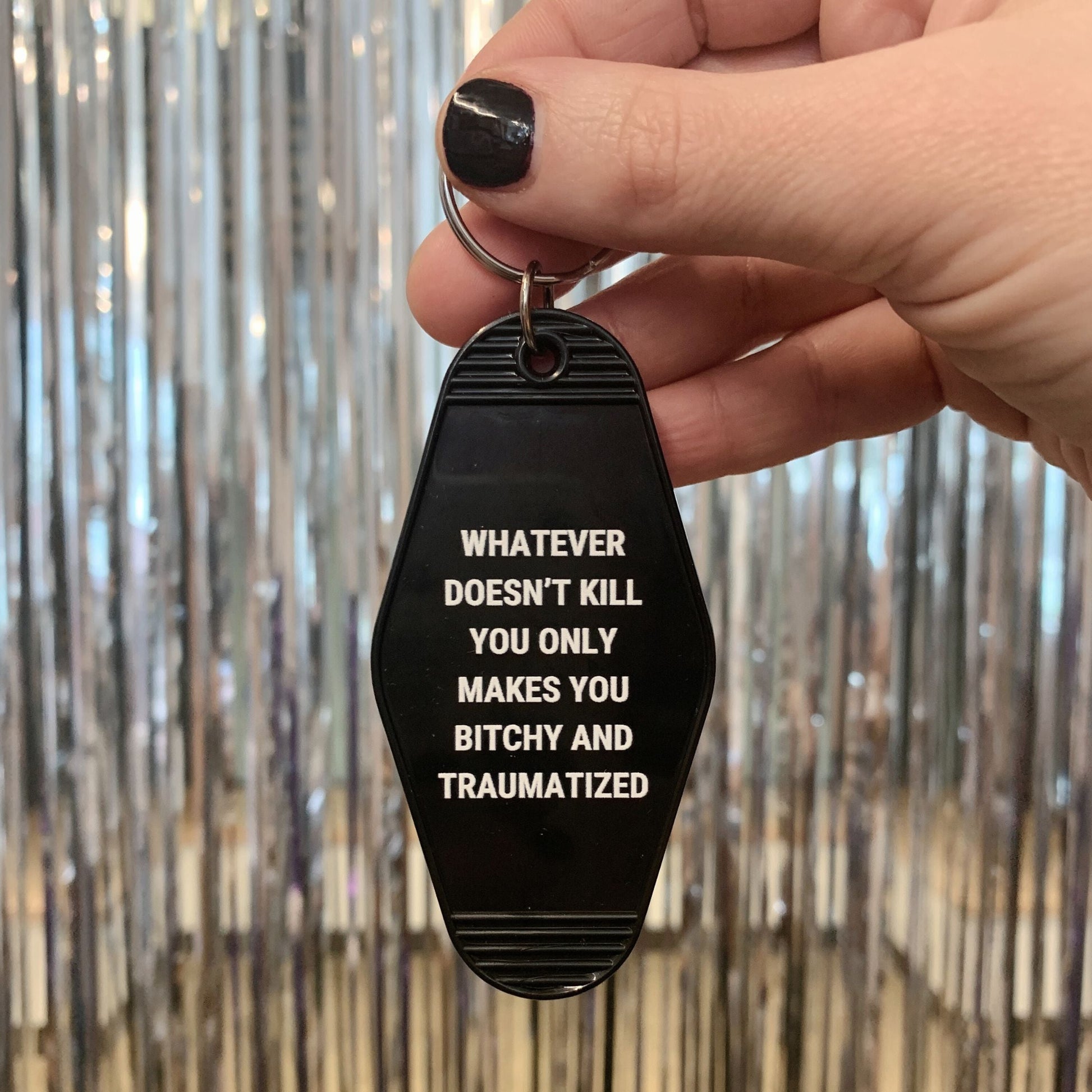 Whatever Doesn’t Kill You Only Makes You Bitchy Motel Keychain