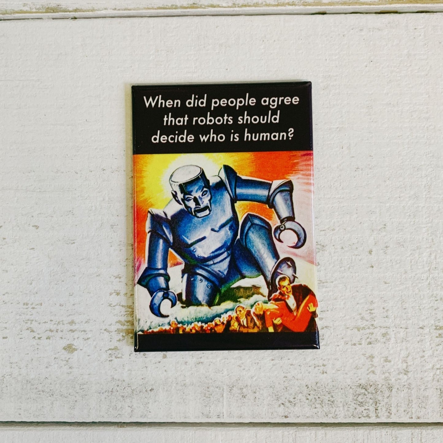 When Did People Agree That Robots Should Decide Who Is Human? Rectangular Magnet | Refrigerator Magnet Decor | 3" x 2"