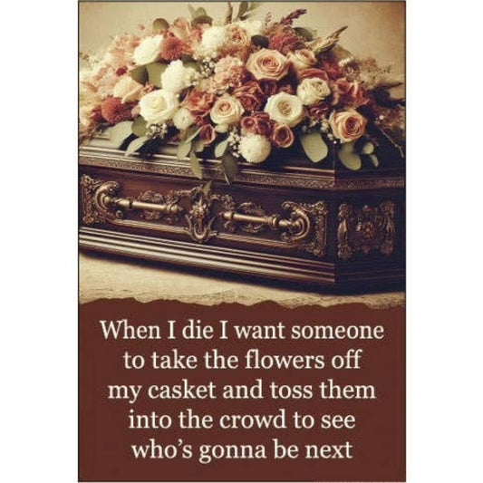 When I Die, I Want Someone To Take the Flowers Off Rectangular Magnet | Magnetic Surface Fridge Magnet Decor | 3" x 2"-Ephemera-The Bullish Store