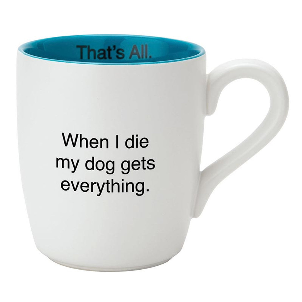 When I Die My Dog Gets Everything Matte White Mug | Coffee Tea Ceramic Mug | 16oz