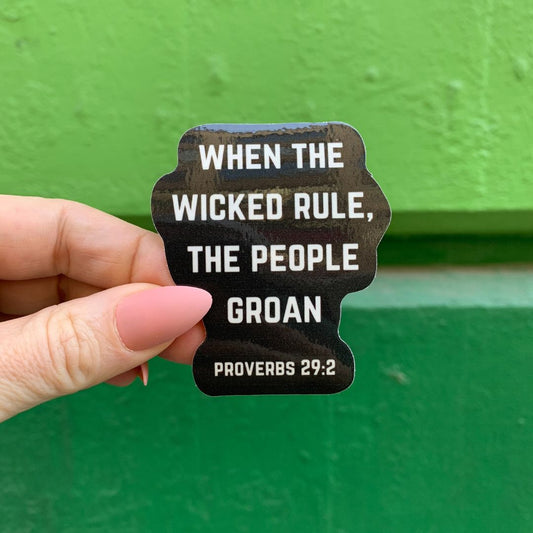 When The Wicked Rule The People Groan Sticker | Vinyl Die Cut Decal