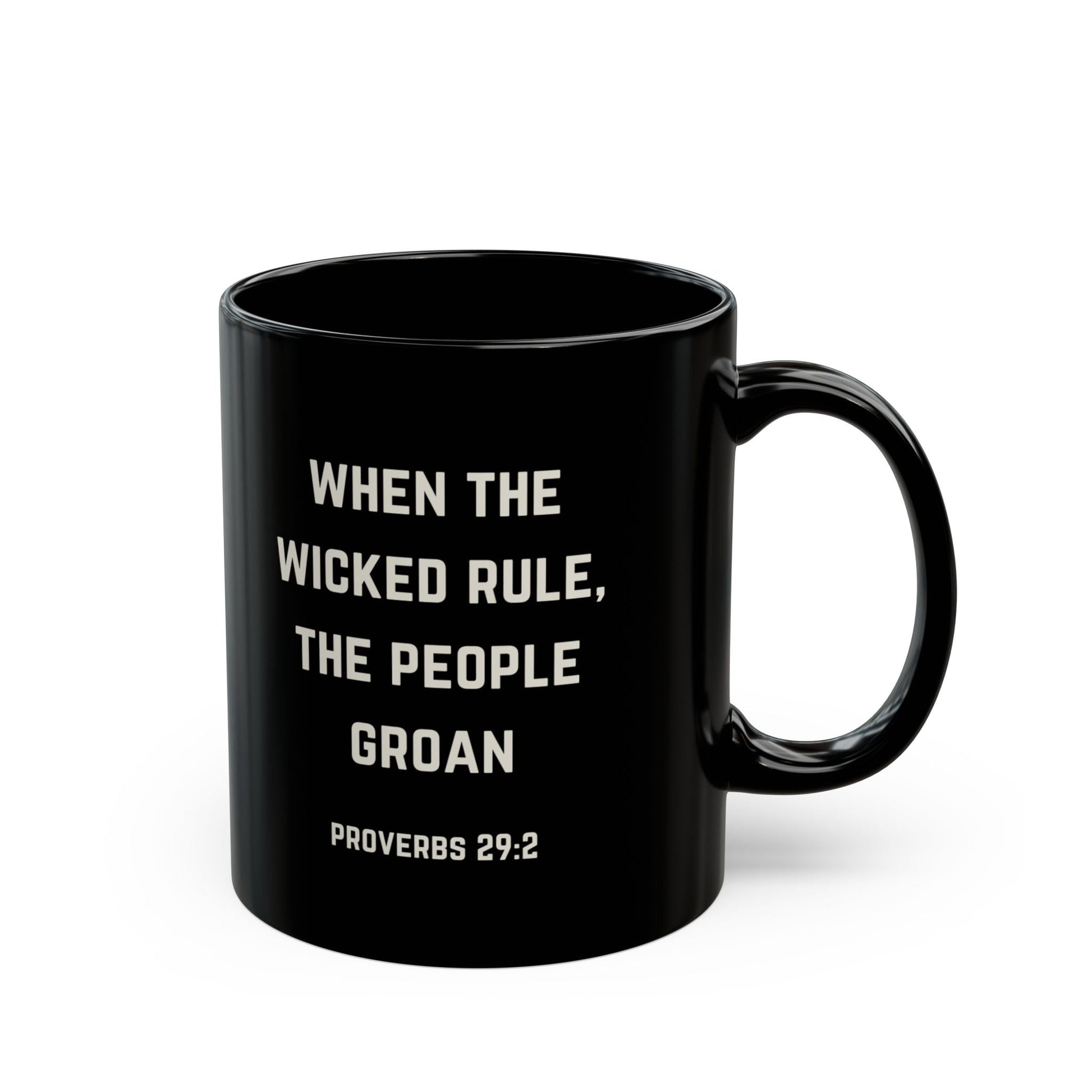 When the Wicked Rule, the People Groan Bible Quote 11oz Black Mug