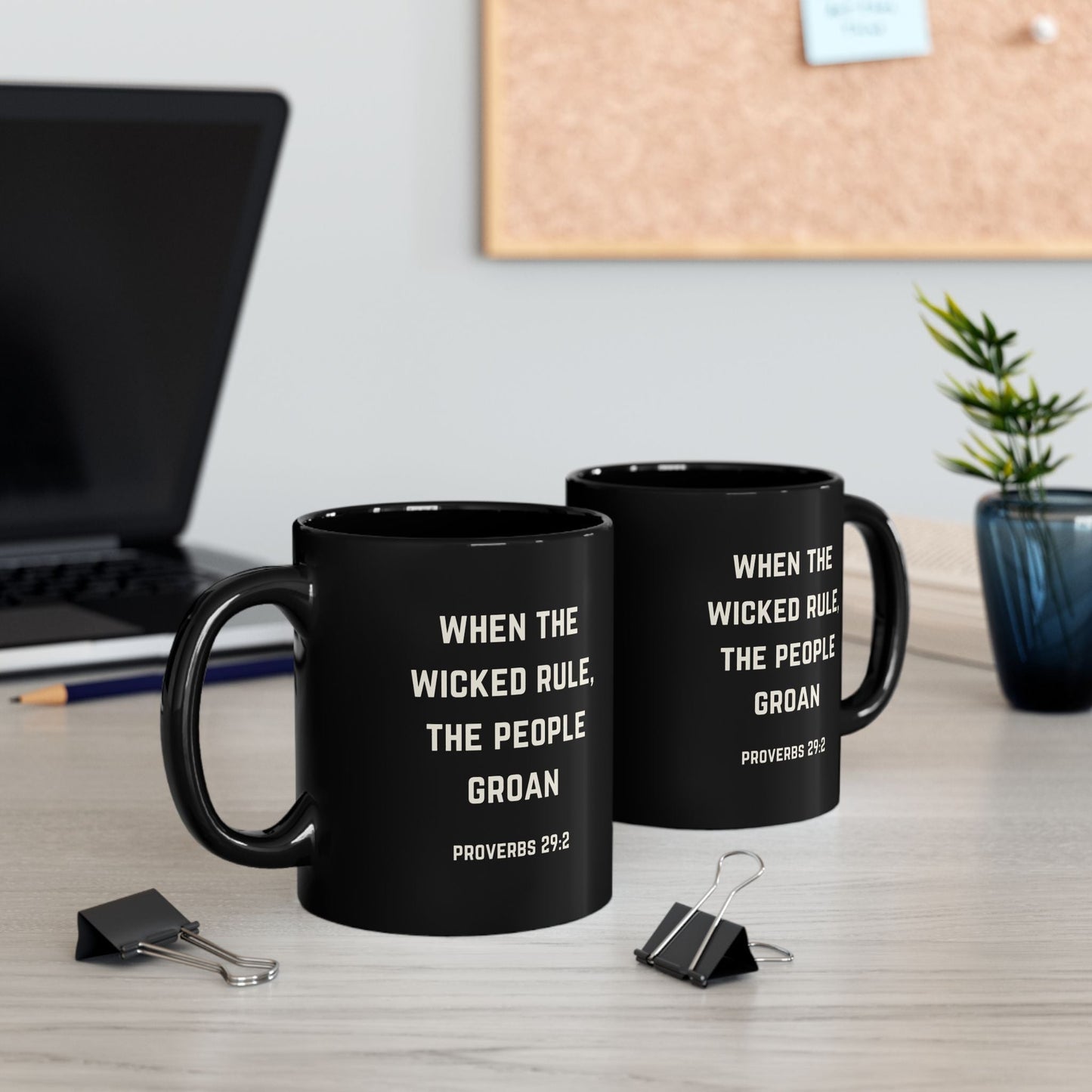 When the Wicked Rule, the People Groan Bible Quote 11oz Black Mug