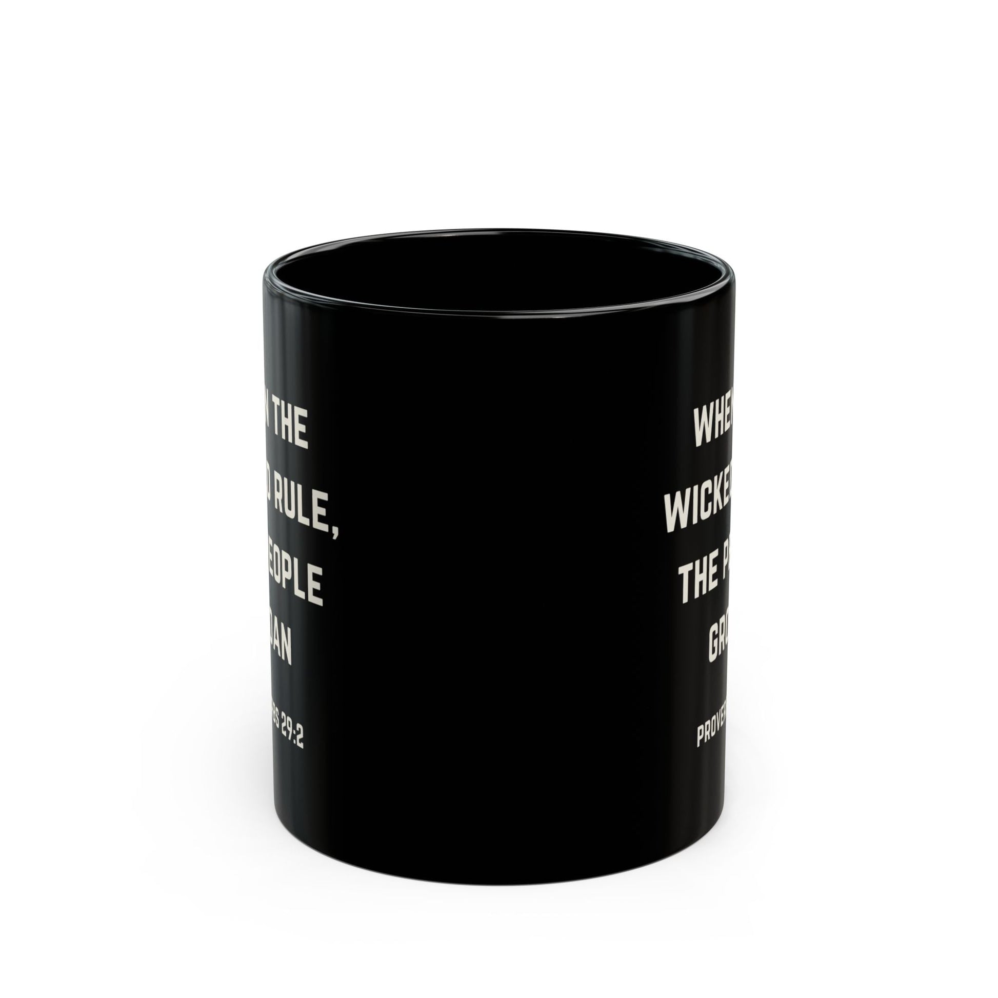 When the Wicked Rule, the People Groan Bible Quote 11oz Black Mug