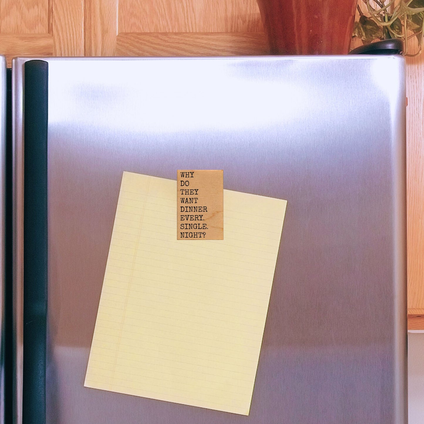 Why Do They Want Dinner Every Single Night Wood Magnet | Funny Kitchen Quote Fridge Magnet | Wood Refrigerator Magnet Gift