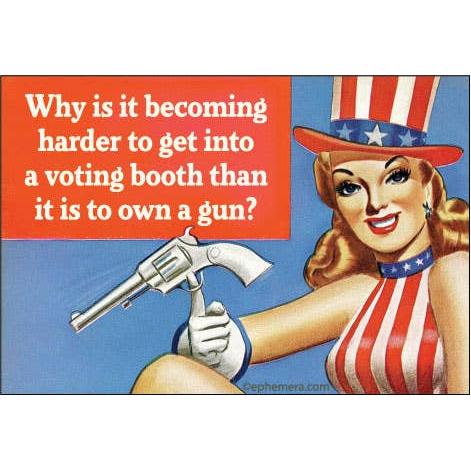 A vintage-style political magnet with a pin-up woman in an Uncle Sam-inspired red, white, and blue outfit holding a revolver, alongside large white text on a red-orange block reading, 'Why is it becoming harder to get into a voting booth than it is to own a gun?'.