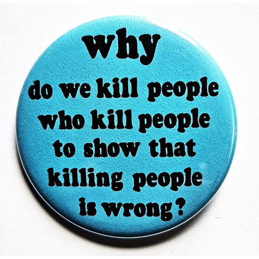 Why Kill People Political Small Pinback Button | 1.25" Diameter