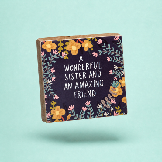 Wonderful Sister And Amazing Friend Block Sign | Square Wall Desk Art Display | 4" x 4"
