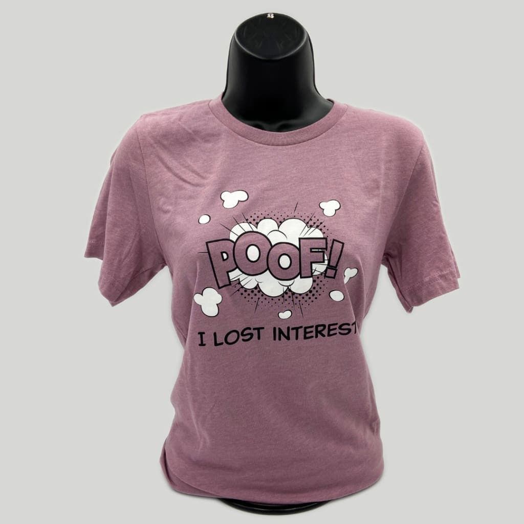 XS-3X Poof! I Lost Interest Unisex T-Shirt in Heather Orchid Size XS-3XL