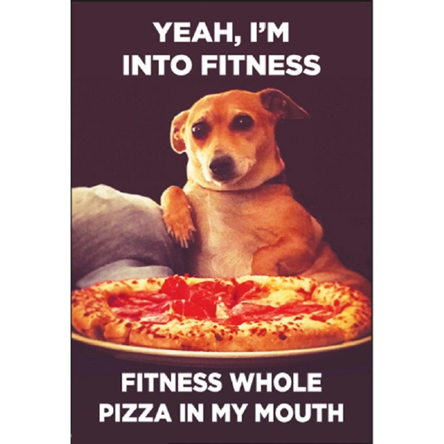 Yeah, I'm Into Fitness. Fitness Whole Pizza in My Mouth Fridge Magnet-Ephemera-The Bullish Store
