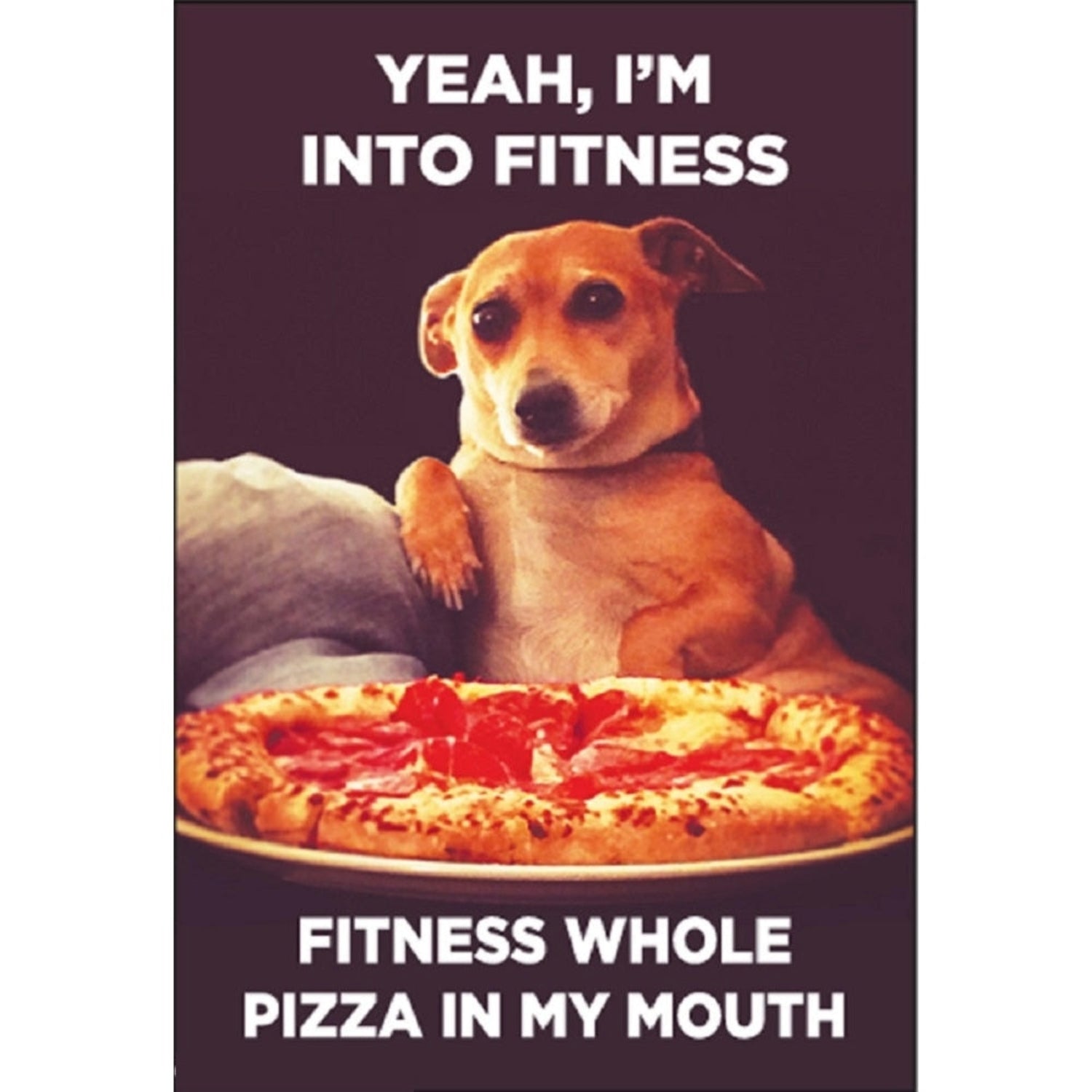 Yeah, I'm Into Fitness. Fitness Whole Pizza in My Mouth Fridge Magnet-Ephemera-The Bullish Store