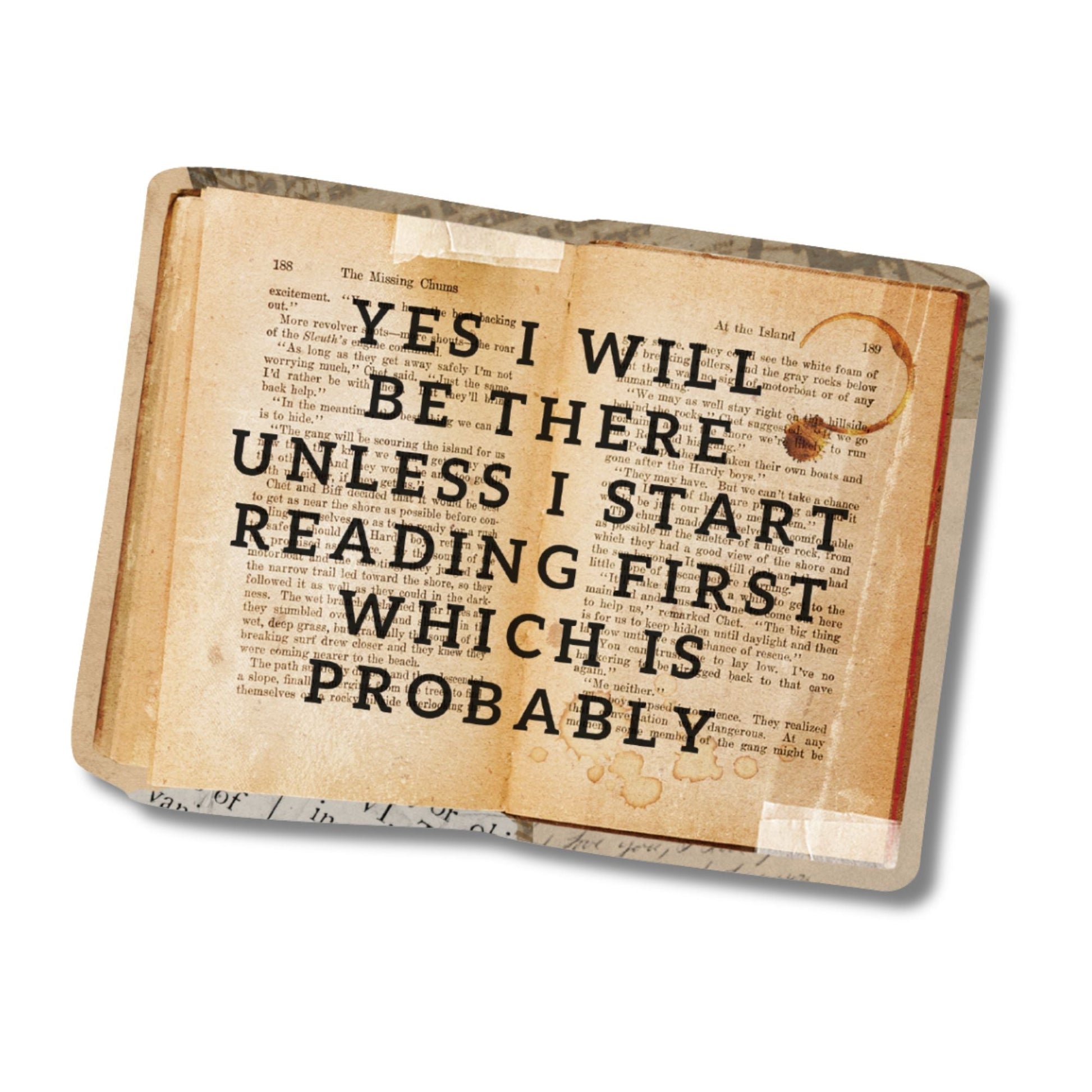 Yes I Will Be There Unless I Start Reading Sticker | Bibliophile Vinyl Die Cut Decal