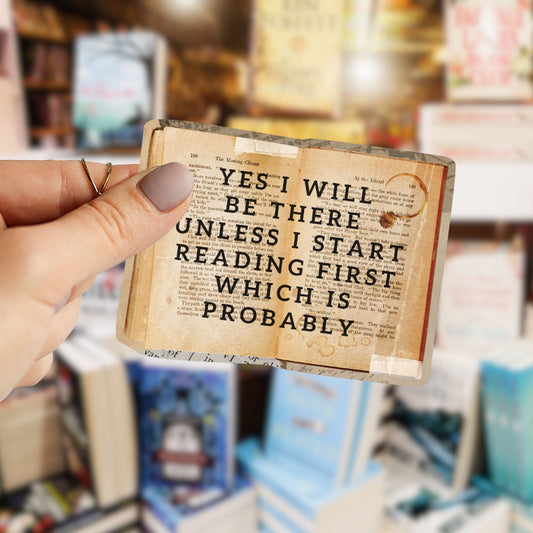 Yes I Will Be There Unless I Start Reading Sticker | Bibliophile Vinyl Die Cut Decal