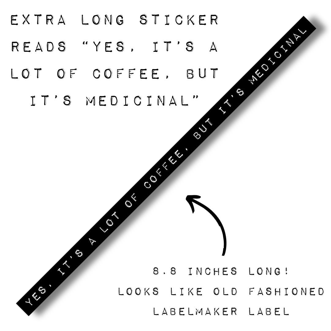 Yes, It's A Lot Of Coffee, But It's Medicinal | Old-fashioned Label Vinyl Die Cut Sticker | 8.85" x 0.39"