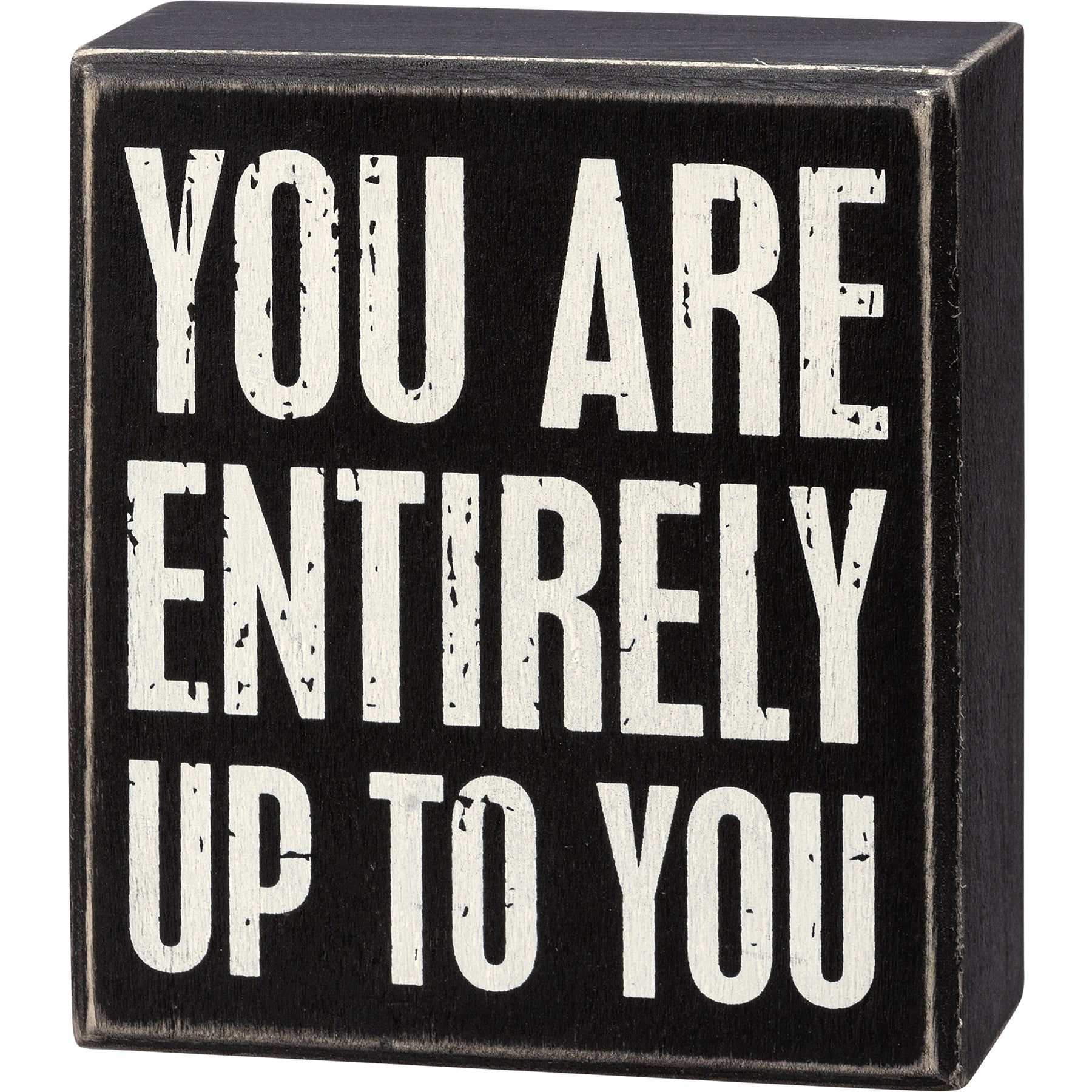 You Are Entirely Up To You Wooden Box Sign, Funny/Rustic/Modern Quote Wall Art | 4" x 4.50"