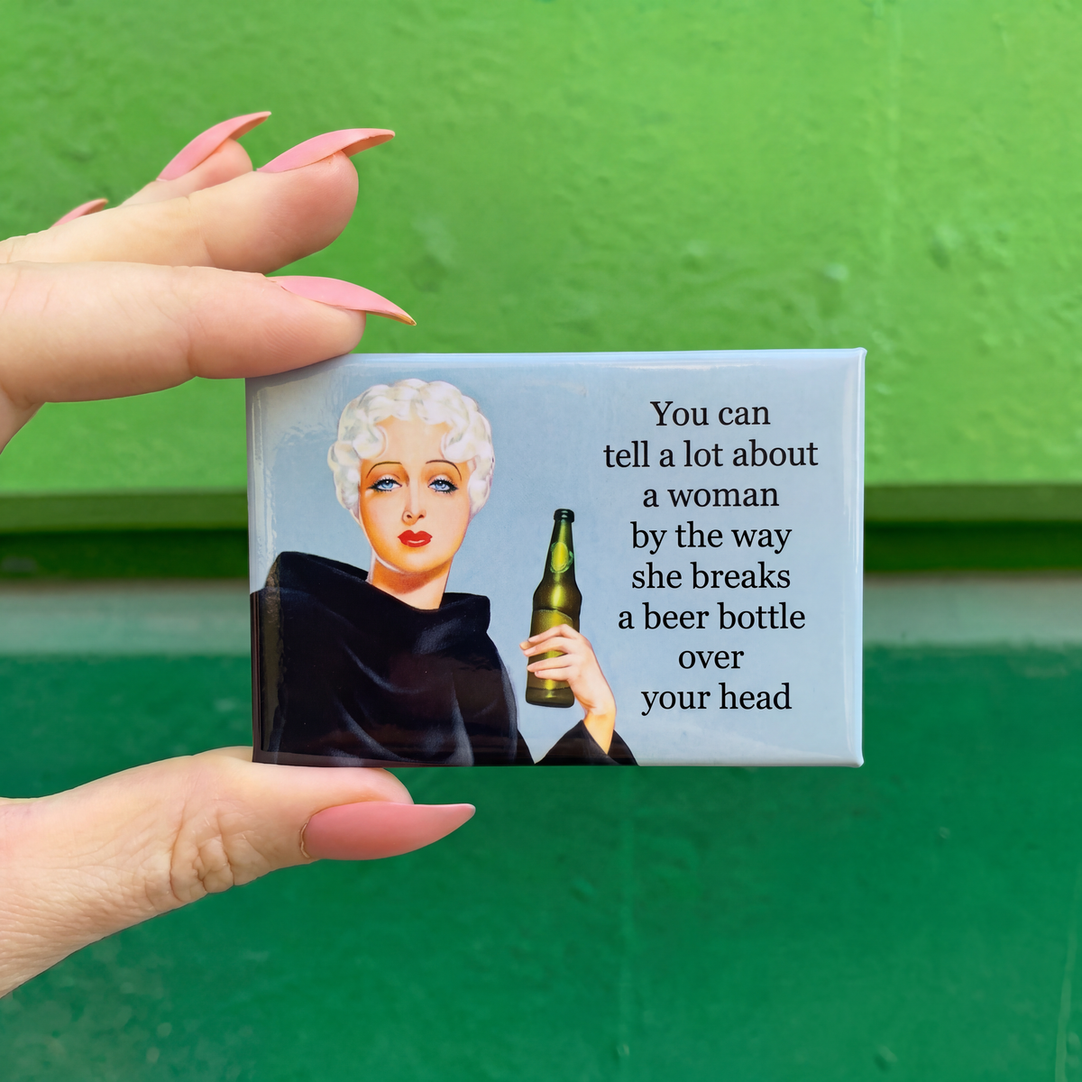 You Can Tell a Lot About a Woman by How She Breaks a Beer Bottle Funny Magnet | Sarcastic Novelty Fridge Magnet-Ephemera-The Bullish Store
