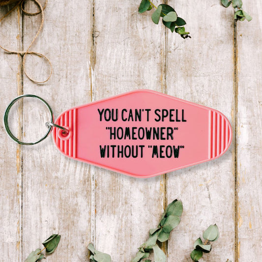 You Can't Spell Homeowner Without Meow Motel Style Keychain in Pink