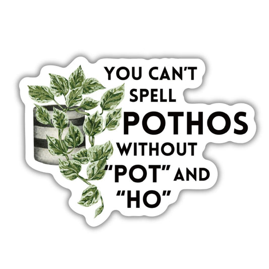 You Can't Spell Pothos Without Pot and Ho | Plant Lover Puns Vinyl Die Cut Sticker