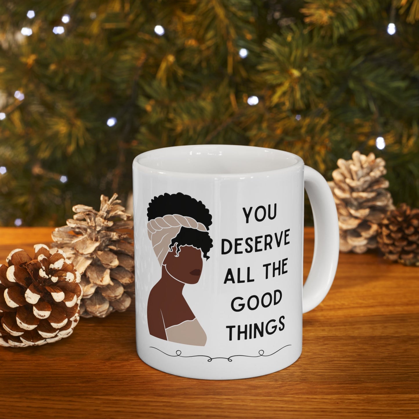 You Deserve All the Good Things Ceramic Mug 11oz