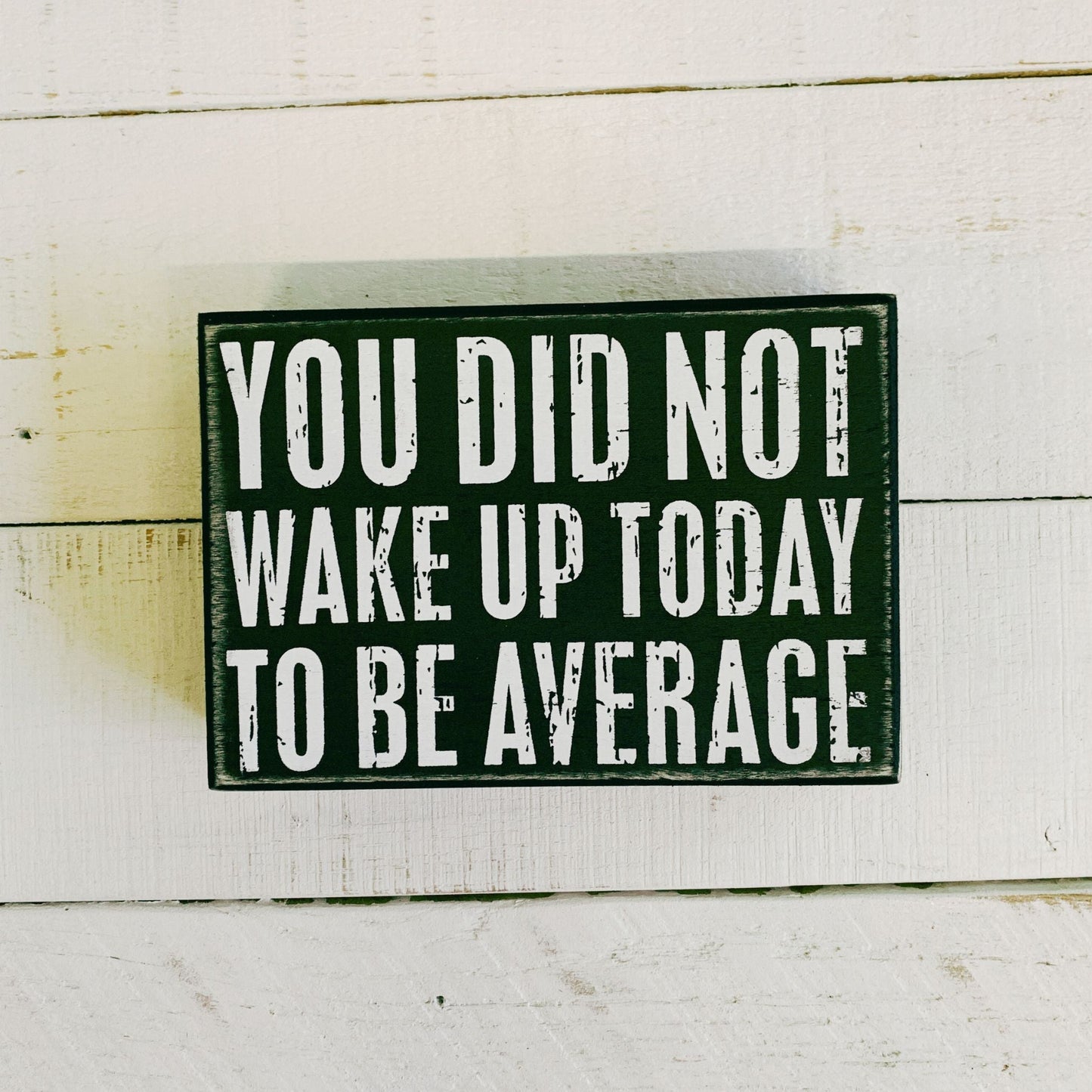 You Did Not Wake Up Today To Be Average Box Sign| Wooden Wall Desk Decor | 5" x 4"