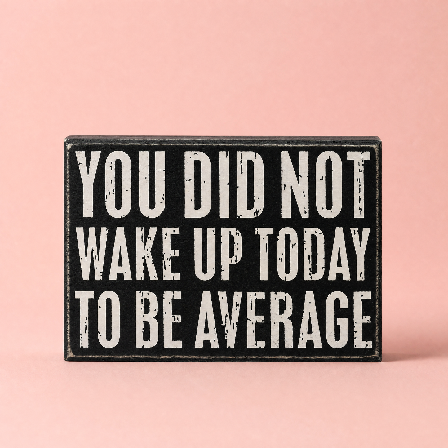 You Did Not Wake Up Today To Be Average Box Sign| Wooden Wall Desk Decor | 5" x 4"