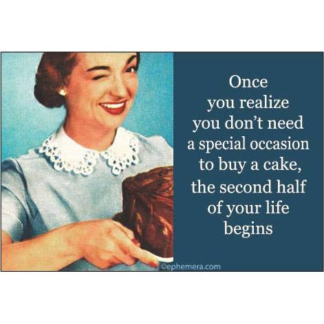 Woman holding a cake with a quote "Once you realize you don't need a special occasion to buy a cake, the second half of your life begins."