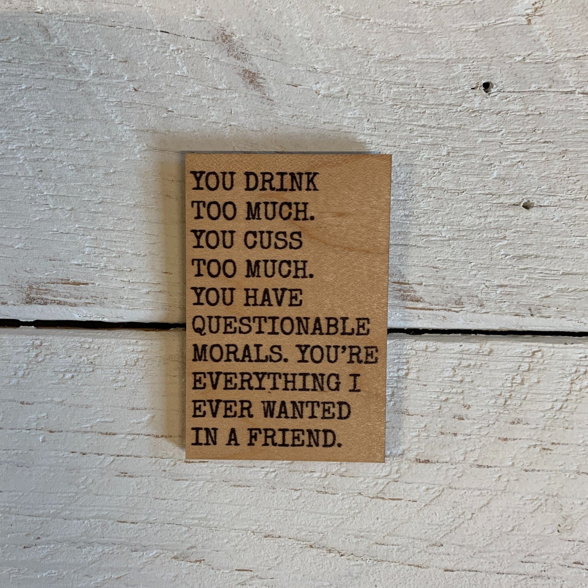 You Drink Too Much Gift For Friend Wood Refrigerator Magnet | Rectangular Wooden Decor | 2" x 3"