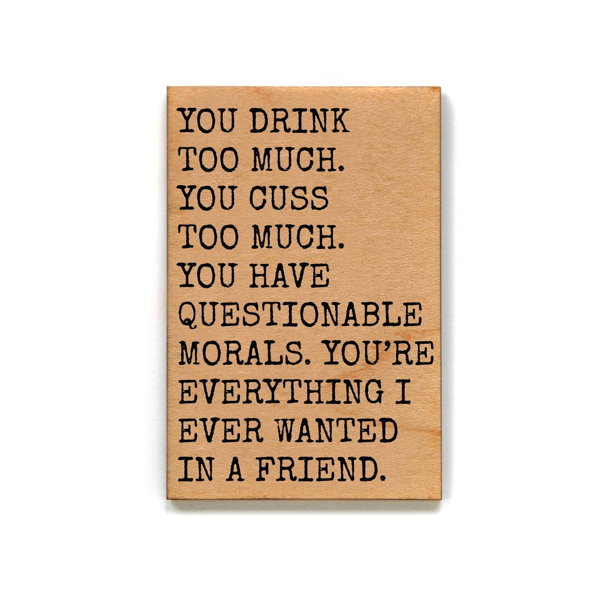 You Drink Too Much Gift For Friend Wood Refrigerator Magnet | Rectangular Wooden Decor | 2" x 3"