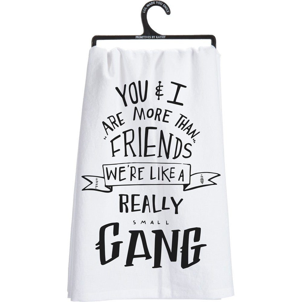 You & I Are More Than Friends, We're Like a Really Small Gang Funny Snarky Dish Cloth Towel | Gift for Her