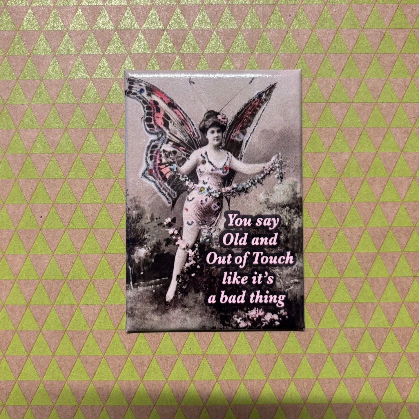 You Say Old And Out Of Touch Like It's A Bad Thing Refrigerator Magnet | 3" x 2"
