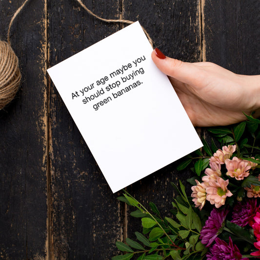 You Should Stop Buying Green Bananas Birthday Greeting Card