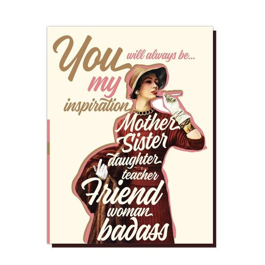 You Will Always Be My Inspiration: Mother Sister Daughter Teacher Friend Woman Badass Greeting Card