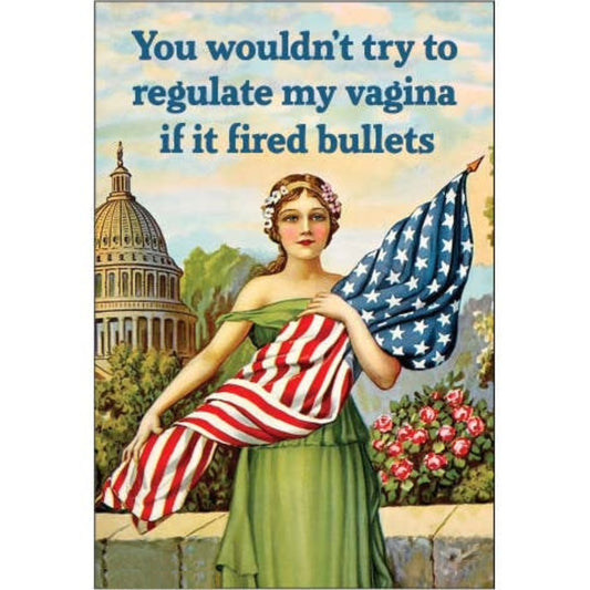 You Wouldn't Try to Regulate My Vagina Magnet-Ephemera-The Bullish Store